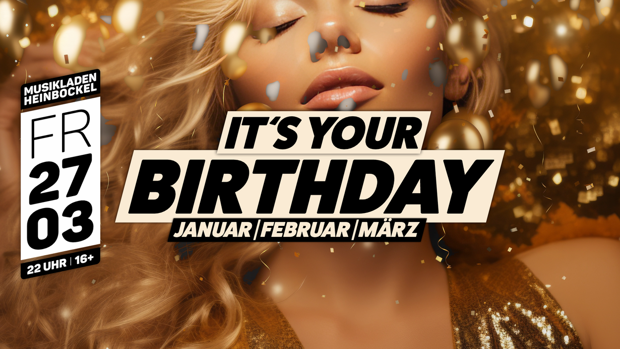 It's your Birthday | Januar, Februar, März