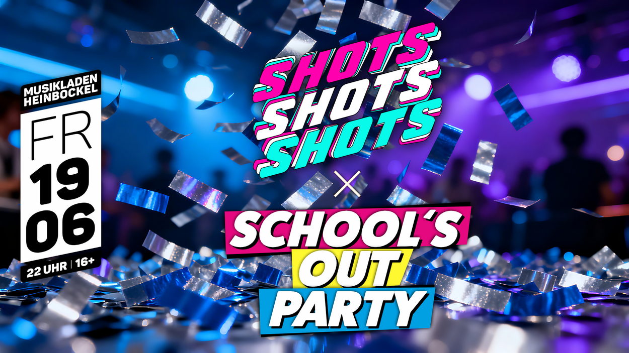 Shots Shots Shots X School's Out Party