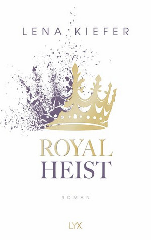 Buchcover von Royal Heist von Lena Kiefer, erschienen im LYX Verlag