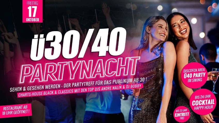 Ü30 / Ü40 PARTY – Der Treff für das Publikum ab 25 