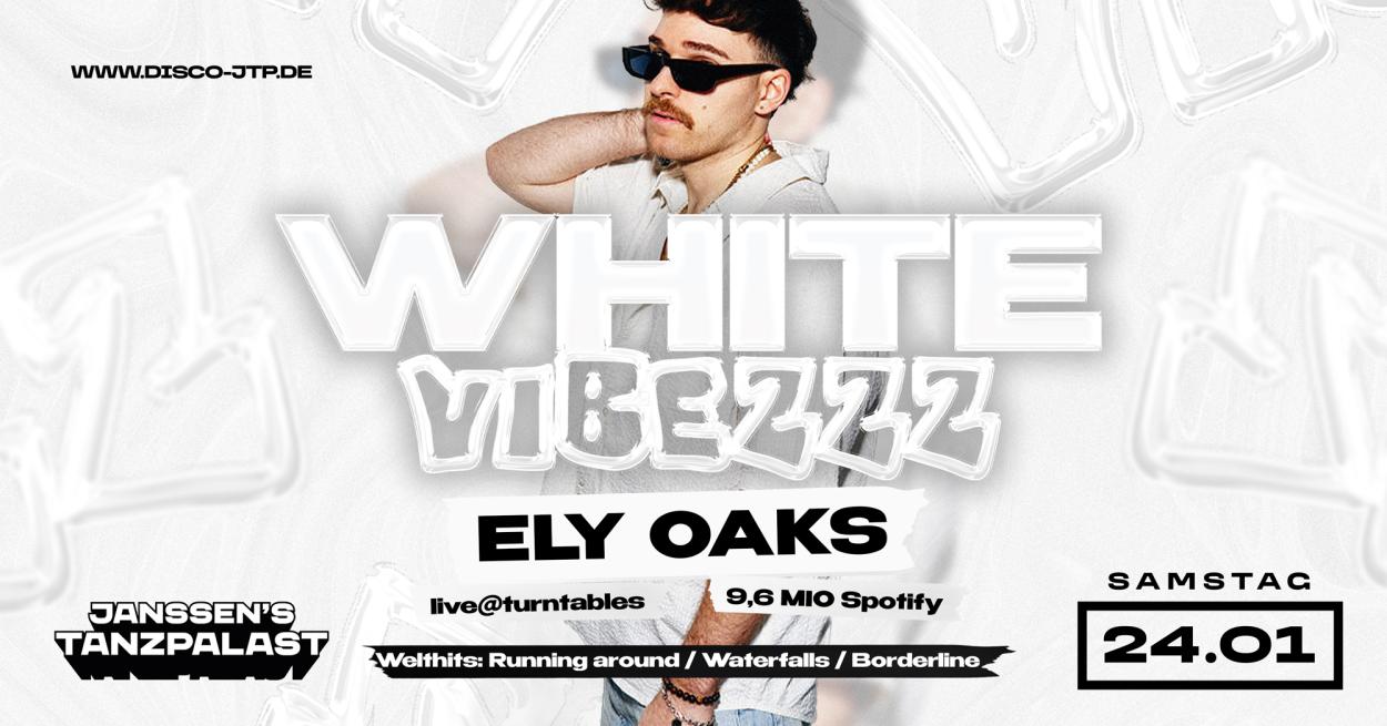 WHITE VIBEZZZ – DIE MEGA CLUB NIGHT MIT ELY OAKS I 16+