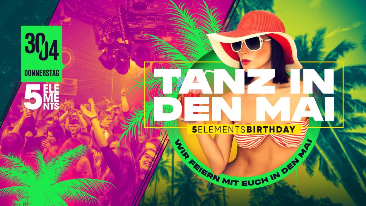 5 ELEMENTS BIRTHDAY PARTY meets TANZ IN DEN MAI 