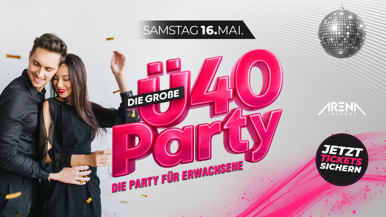 DIE GROSSE Ü40 PARTY - DIE PARTY FÜR ERWACHSENE!
