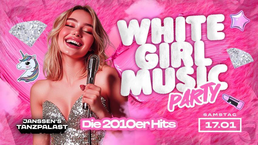 WHITE GIRL MUSIC PARTY – DIE 2010er PARTY (16+)
