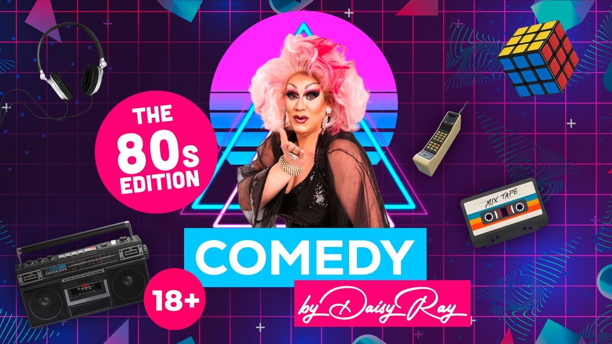 COMEDY by Daisy Ray – The 80s Edition