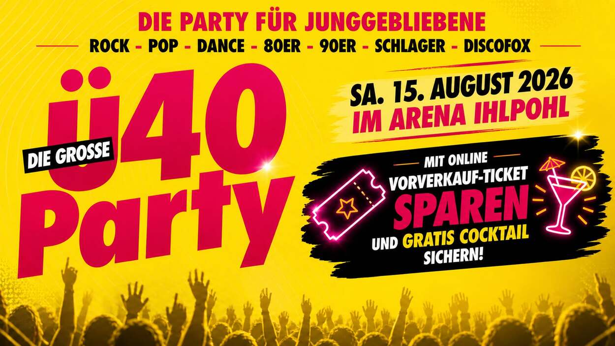 DIE GROSSE Ü40 PARTY - DIE PARTY FÜR JUNGGEBLIEBENE!