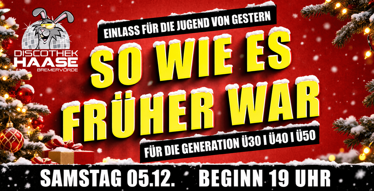 SO WIE ES FRÜHER WAR. Ü30/Ü40/Ü50 PARTY! X-MAS SPECIAL