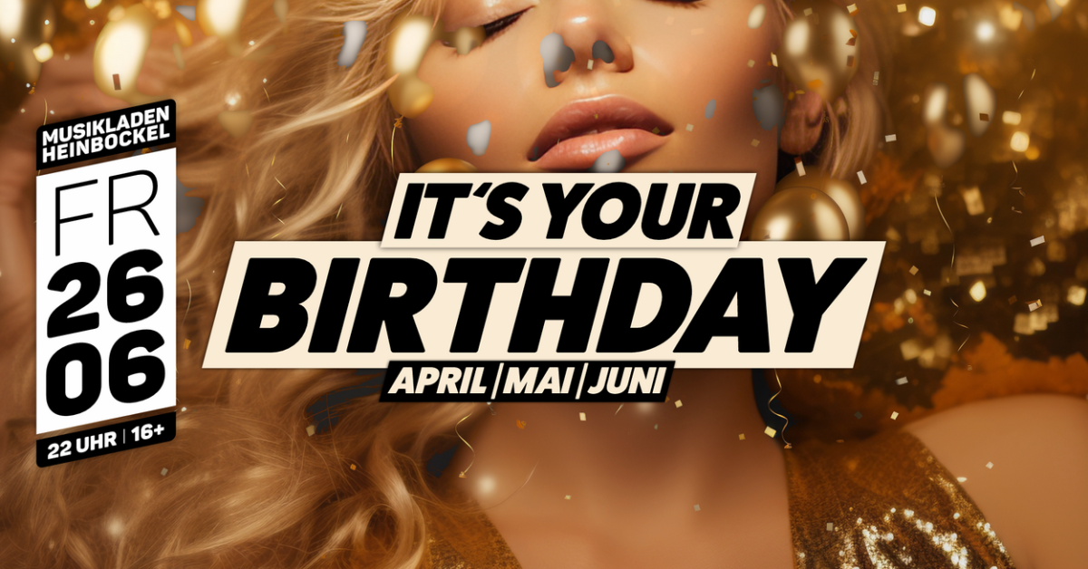It's your Birthday | April, Mai, Juni