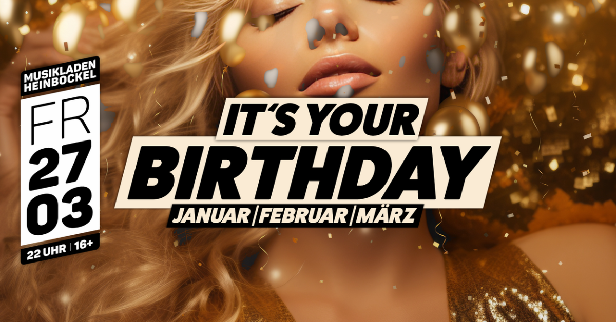 It's your Birthday | Januar, Februar, März