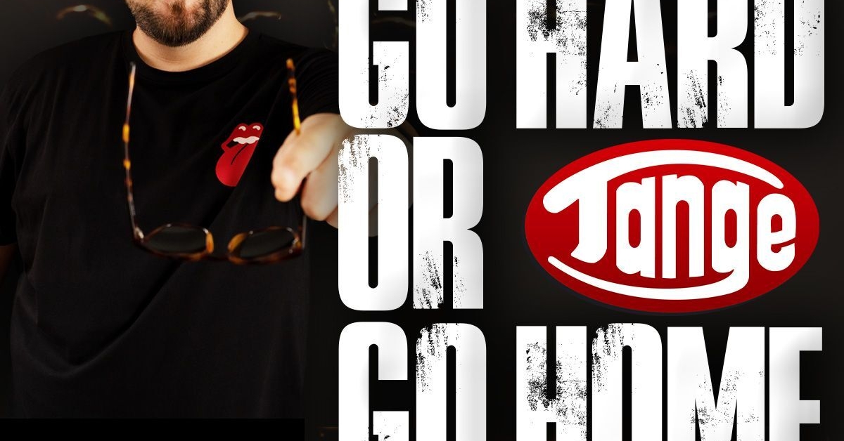 Go Hard Or Tange Go Home