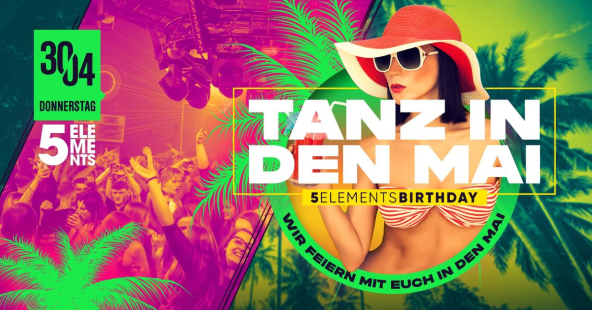 5 ELEMENTS BIRTHDAY PARTY meets TANZ IN DEN MAI 