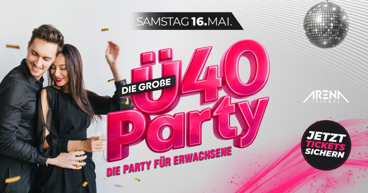 DIE GROSSE Ü40 PARTY - DIE PARTY FÜR ERWACHSENE!