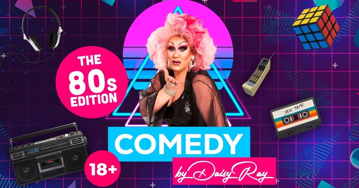 COMEDY by Daisy Ray – The 80s Edition