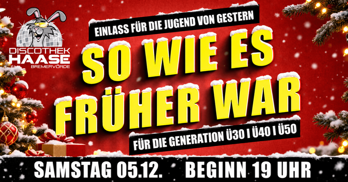 SO WIE ES FRÜHER WAR. Ü30/Ü40/Ü50 PARTY! X-MAS SPECIAL