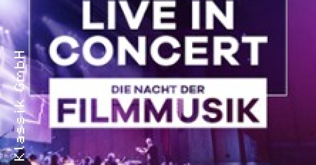 Klassik Radio Live in Concert - Die Nacht der Filmmusik