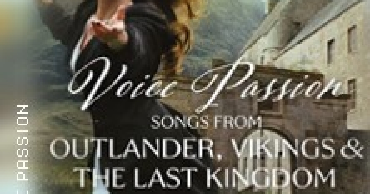 Voice Passion: Songs from Outlander, Vikings & The Last Kingdom